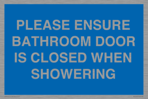 PLEASE ENSURE BATHROOM DOOR IS CLOSED WHEN SHOWERING